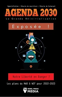 Agenda 2030 - La Grande Réinitialisation Exposée !: Notre Liberté en Danger ? Les plans du NWO & WEF pour 2022-2023 Hyperinflation - Pénurie de nourriture