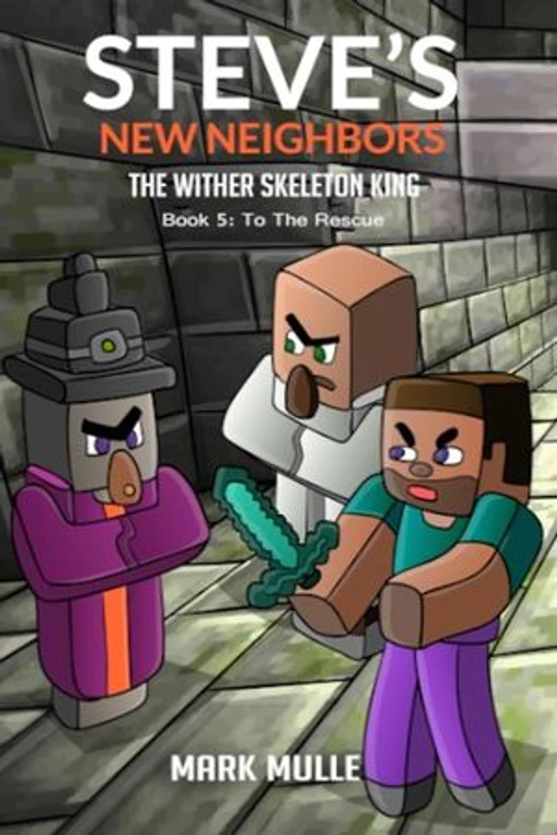 Steve's New Neighbors - The Wither Skeleton King Book 5: To the Rescue
