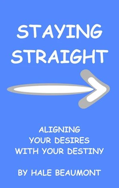Staying Straight: Aligning Your Desires With Your Destiny