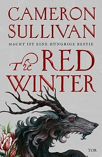 The Red Winter: Macht ist eine hungrige Bestie | Poetisch, blutig, romantisch - Die Dark-Fantasy-Sensation des Jahres