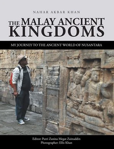 the Malay Ancient Kingdoms: My Journey to World of Nusantara