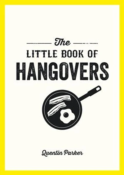 The Little Book of Hangovers: Remedies and Recipes to Help You Survive the Morning After the Night Before