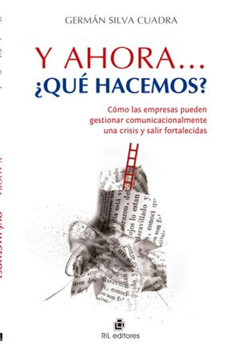 Y ahora... ¿qué hacemos?: cómo las empresas pueden gestionar comunicacionalmente una crisis y salir fortalecidas