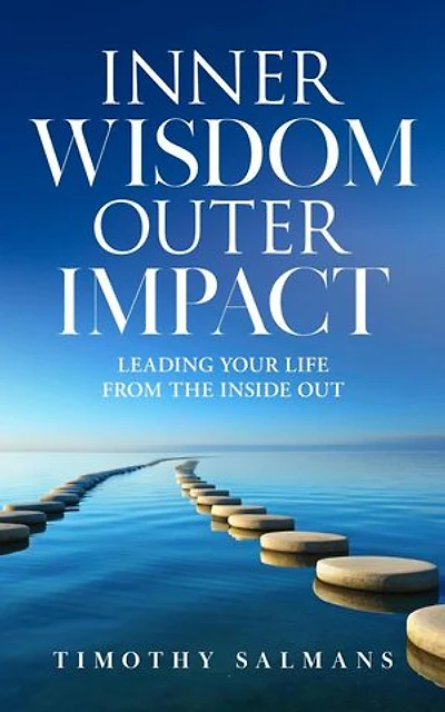 Inner Wisdom, Outer Impact: Leading Your Life from the Inside Out