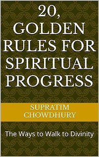 20, Golden Rules for Spiritual Progress: The Golden Keys to Unlocking Your Spiritual Destiny