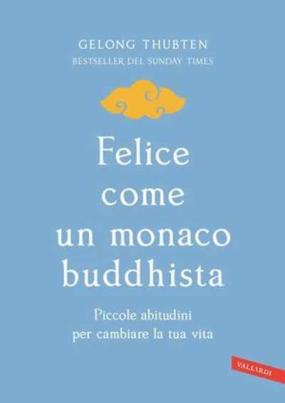 Felice come un monaco buddhista: Piccole abitudini per cambiare la tua vita