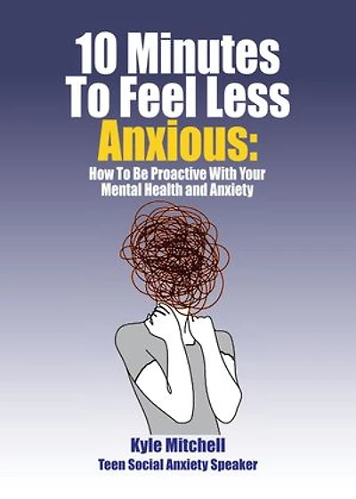 10 Minutes to Feel Less Anxious: How To Be Proactive With Your Mental Health and Anxiety