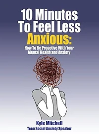 10 Minutes to Feel Less Anxious: How To Be Proactive With Your Mental Health and Anxiety
