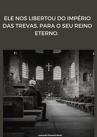 Ele nos libertou do império das trevas, para o seu reino eterno: Libertos do império das trevas