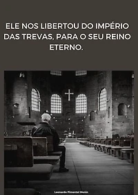 Ele nos libertou do império das trevas, para o seu reino eterno: Libertos do império das trevas