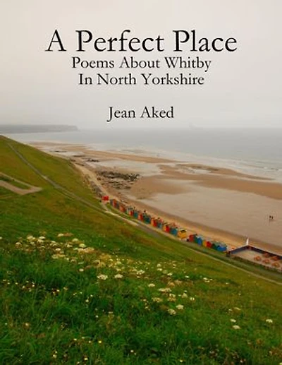 A Perfect Place: Poems About Whitby In North Yorkshire