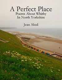 A Perfect Place: Poems About Whitby In North Yorkshire