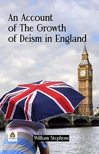 Unveiling Deism's Evolution: William Stephens' 'An Account of The Growth of Deism in England