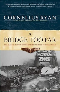 Bridge Too Far: The Classic History Of Greatest Airborne Battle World War Ii