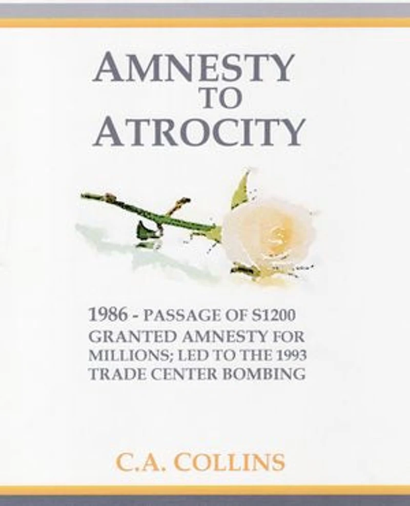 AMNESTY TO ATROCITY: 1986--Passage of S1200 Granted Amnesty to Millions-Led to the 1993 Trade Center Bombing