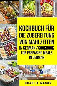 Kochbuch für die Zubereitung von Mahlzeiten In German/ Cookbook For Preparing Meals In German