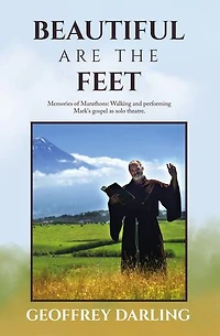 Beautiful Are The Feet: Memories of Marathons: Walking and performing Mark's gospel as solo theatre.