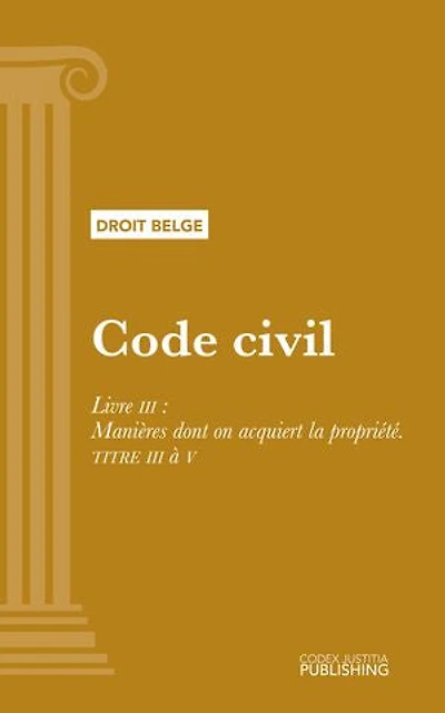 Code civil: Livre III : Manières dont on acquiert la propriété. - TITRE III à V