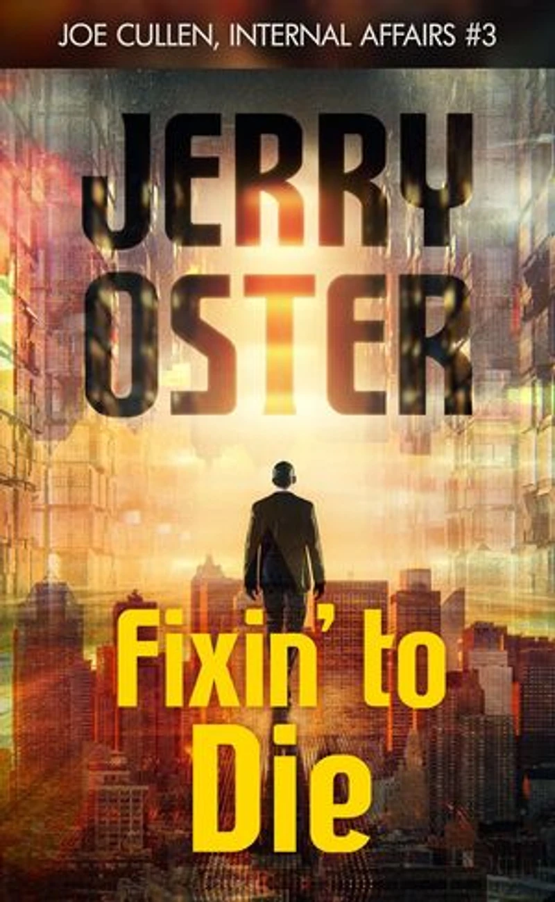 Fixin' to Die: Joe Cullen, Internal Affairs #3: The Noir Procedurals of Jerry Oster