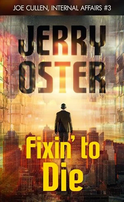 Fixin' to Die: Joe Cullen, Internal Affairs #3: The Noir Procedurals of Jerry Oster