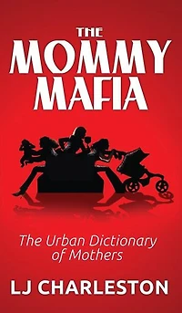 The Mommy Mafia: Urban Dictionary Of Mothers