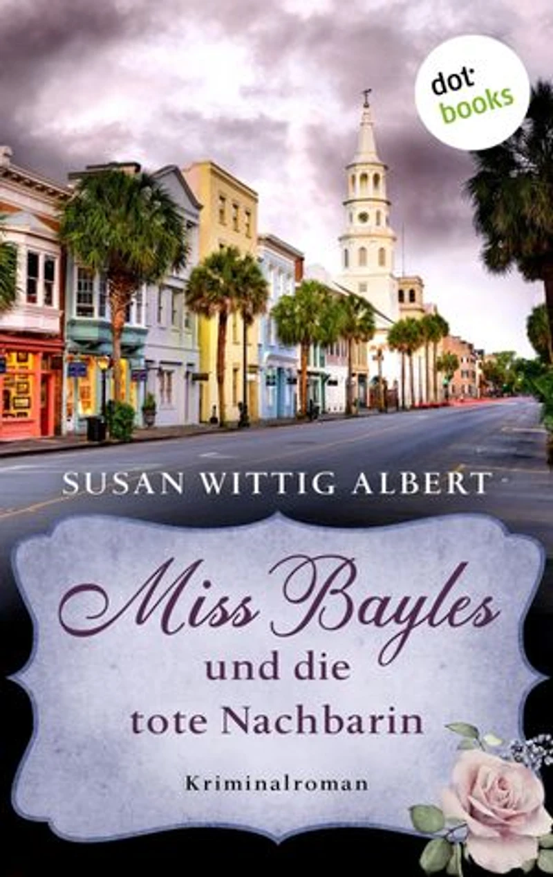 Miss Bayles und die tote Nachbarin - Ein Fall für China Bayles 1: Kriminalroman