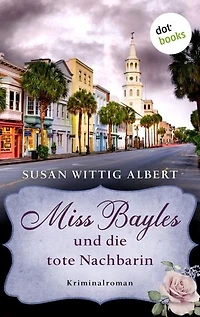 Miss Bayles und die tote Nachbarin - Ein Fall für China Bayles 1: Kriminalroman