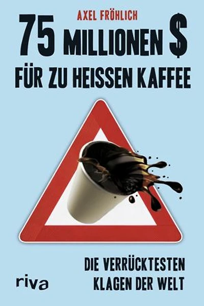 75 Millionen $ für zu heißen Kaffee: Die verrücktesten Klagen der Welt