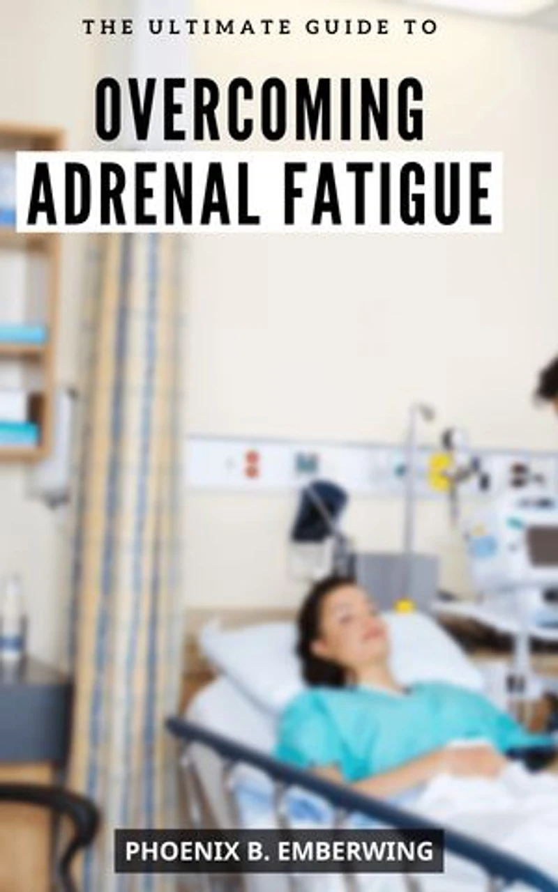 The Ultimate Guide to Overcoming Adrenal Fatigue: A Guide to Reducing Stress | Boost Your Energy, Health, and Concentration with Proven Techniques and Expert Advice