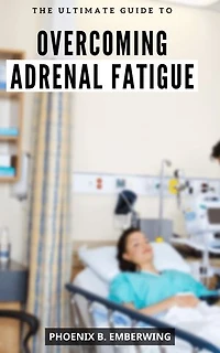 The Ultimate Guide to Overcoming Adrenal Fatigue: A Guide to Reducing Stress | Boost Your Energy, Health, and Concentration with Proven Techniques and Expert Advice