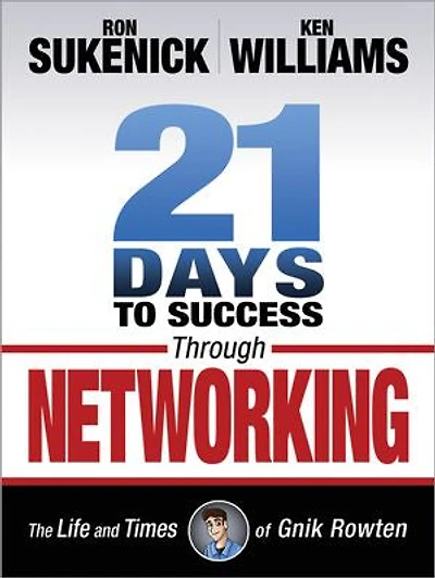 21 Days to Success Through Networking: The Life and Times of Gnik Rowten