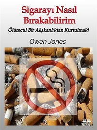 Sigarayı Nasıl Bırakabilirim: Ölümcül Bir Alışkanlıktan Kurtulmak!