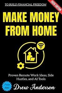 Make Money from Home:: Proven Remote Work Ideas, Side Hustles, and AI Tools to Build Financial Freedom