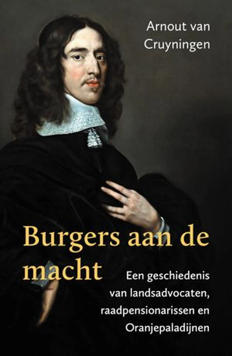 Burgers aan de macht: Een geschiedenis van landsadvocaten, raadpensionarissen en Oranjepaladijnen