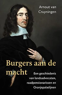 Burgers aan de macht: Een geschiedenis van landsadvocaten, raadpensionarissen en Oranjepaladijnen