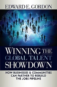 Winning the Global Talent Showdown: How Businesses and Communities Can Partner to Rebuild Jobs Pipeline