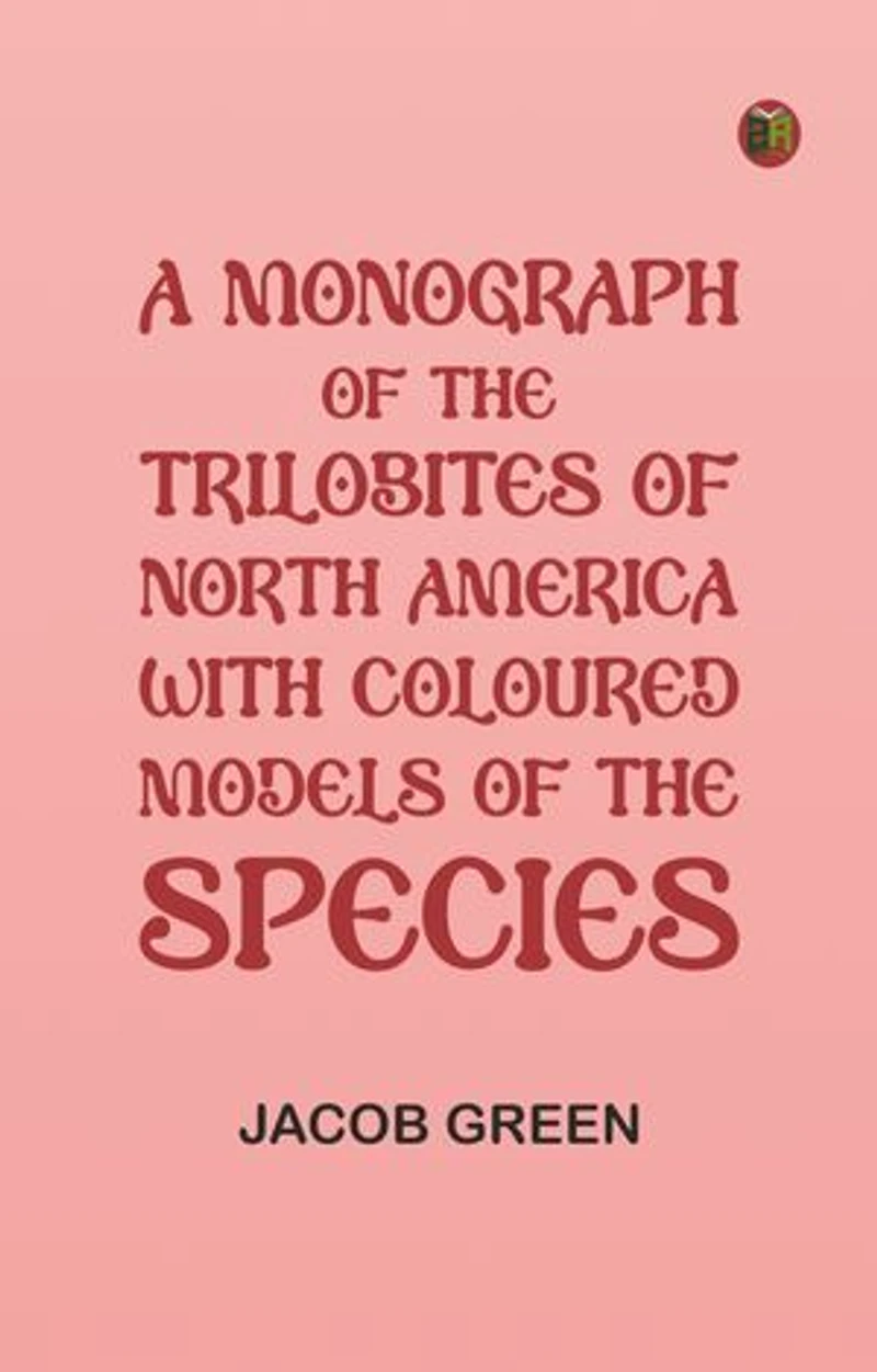A Monograph of the Trilobites of North America: with Coloured Models of the Species