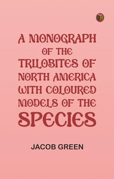 A Monograph of the Trilobites of North America: with Coloured Models of the Species