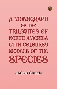A Monograph of the Trilobites of North America: with Coloured Models of the Species
