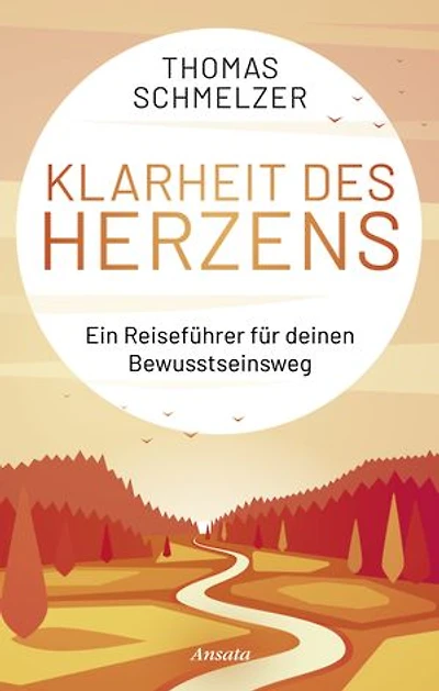Klarheit des Herzens: Ein Reiseführer für deinen Bewusstseinsweg