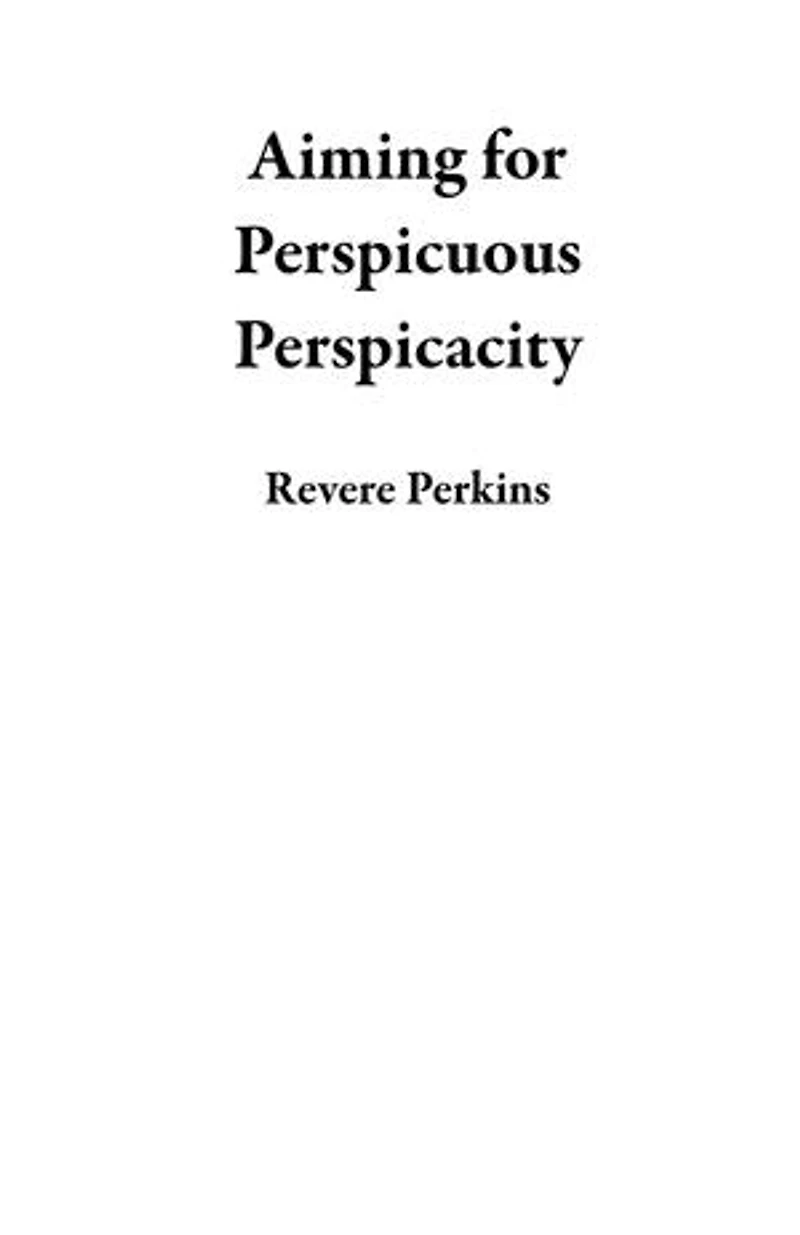 Aiming for Perspicuous Perspicacity