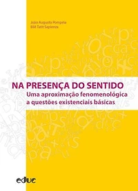Na presença do sentido: Uma aproximação fenomenológica a questões existenciais básicas