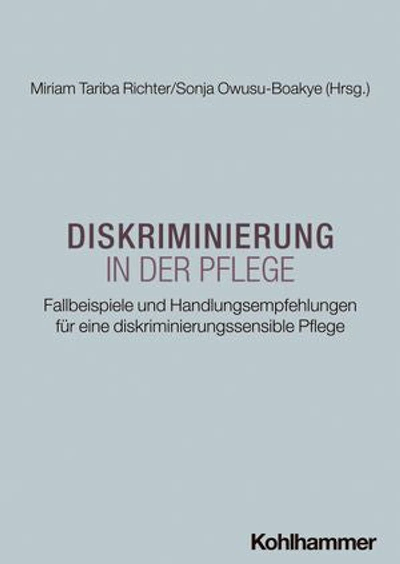 Diskriminierung in der Pflege: Fallbeispiele und Handlungsempfehlungen für eine diskriminierungssensible Pflege