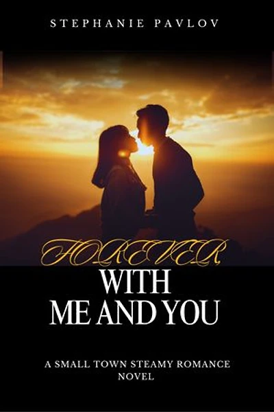 Forever,With Me and You: Fire and Ice in a small town..A small town steamy romance novel