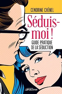 Séduis-moi !: Guide pratique de la séduction