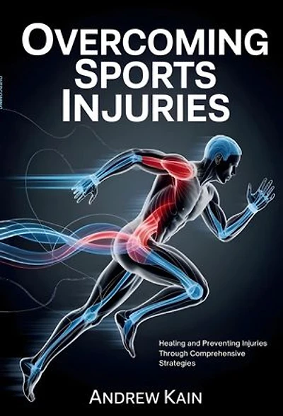 Overcoming Sports Injuries: Healing and Preventing Injuries Through Comprehensive Strategies