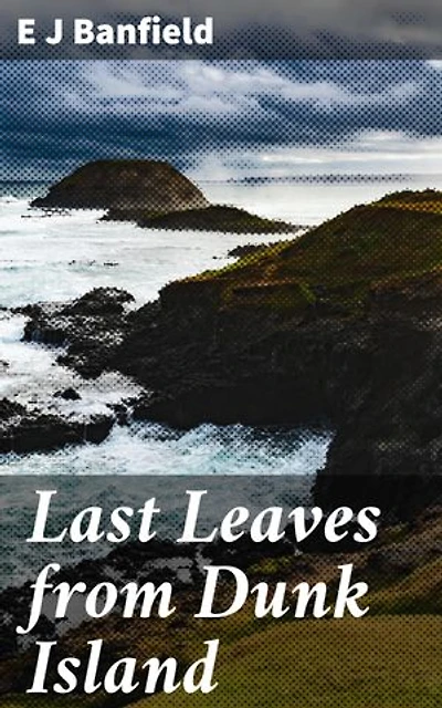 Last Leaves from Dunk Island: Exploring the Tropical Paradise: Nature Essays from Dunk Island