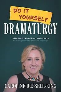 Do It Yourself Dramaturgy: 1,001 questions to Ask Myself Before I Submit my New Play (plus 80 bonus on how have a career as playwright)