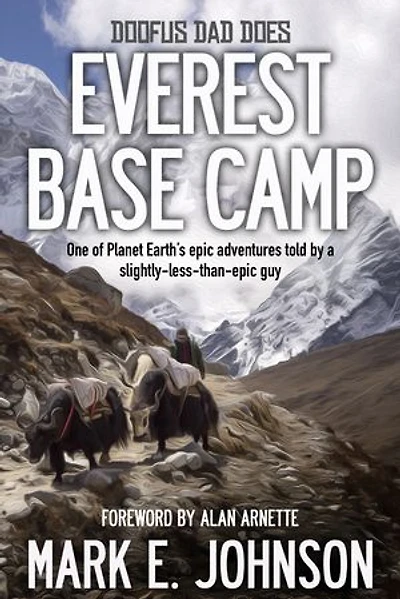 Doofus Dad Does Everest Base Camp: One of Planet Earth's epic adventures told by a slightly-less-than-epic guy