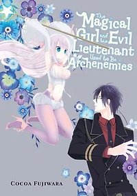 the Magical Girl and Evil Lieutenant Used to Be Archenemies
